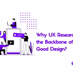 Why UX Research is the Backbone of Good Design